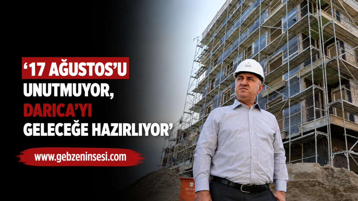&lsquo;17 Ağustos&rsquo;u unutmuyor, Darıca&rsquo;yı geleceğe hazırlıyoruz&rsquo;
