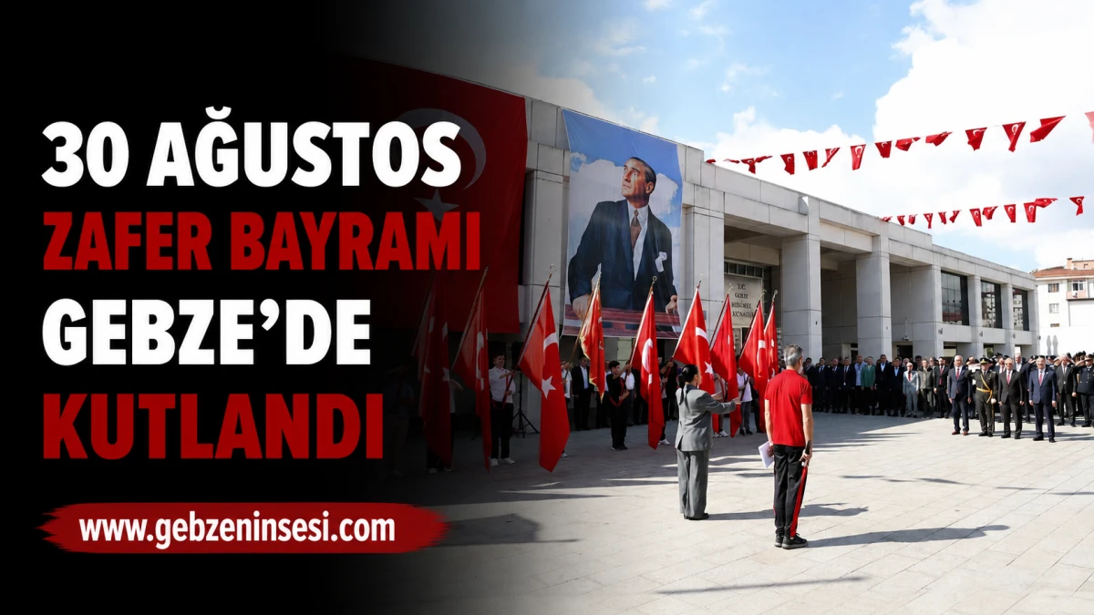30 Ağustos Zafer Bayramı Gebze&rsquo;de Kutlandı
