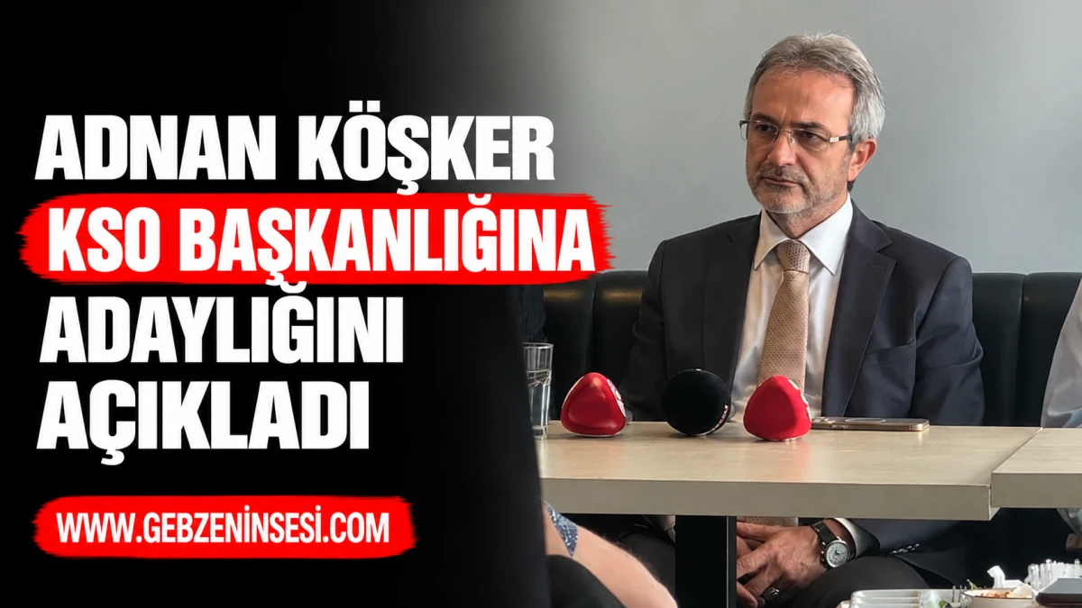 Adnan K&ouml;şker KSO Başkanlığına Adaylığını A&ccedil;ıkladı