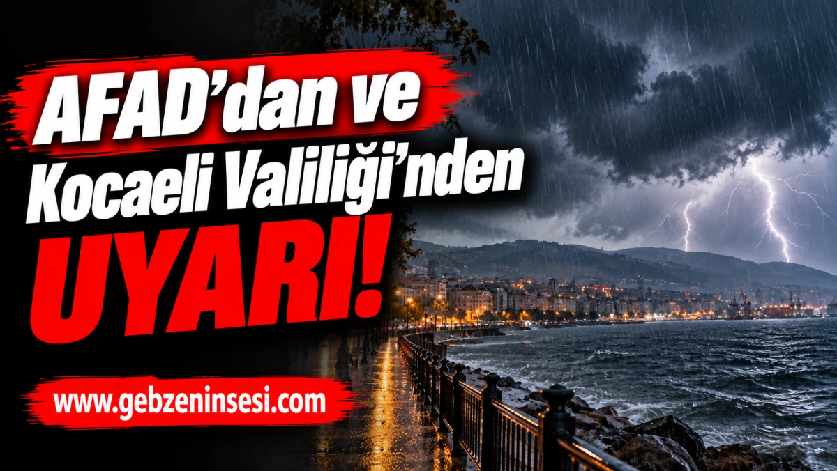 AFAD&rsquo;dan ve Kocaeli Valiliği'nden uyarı! 