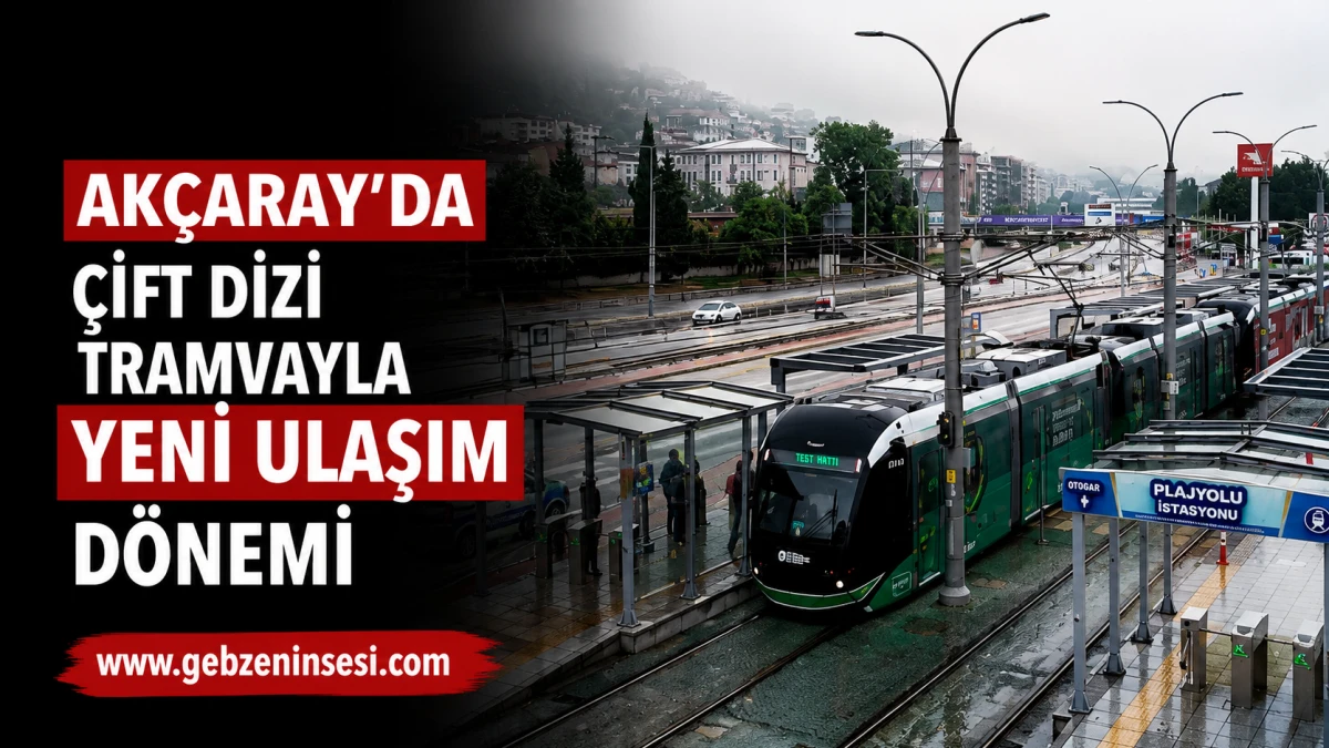 Ak&ccedil;aray&rsquo;da &ccedil;ift dizi tramvayla yeni ulaşım d&ouml;nemi