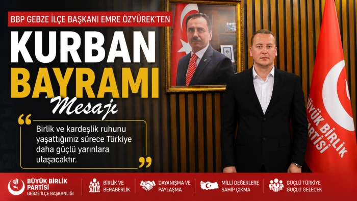 BBP Gebze İl&ccedil;e Başkanı Emre &Ouml;zy&uuml;rek&rsquo;ten Kurban Bayramı Mesajı