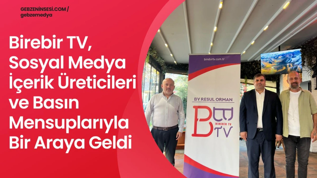 Birebir TV, Sosyal Medya İçerik Üreticileri ve Basın Mensuplarıyla Bir Araya Geldi