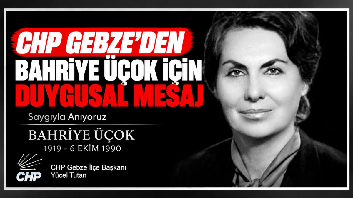 CHP Gebze&rsquo;den Bahriye &Uuml;&ccedil;ok İ&ccedil;in Duygusal Mesaj