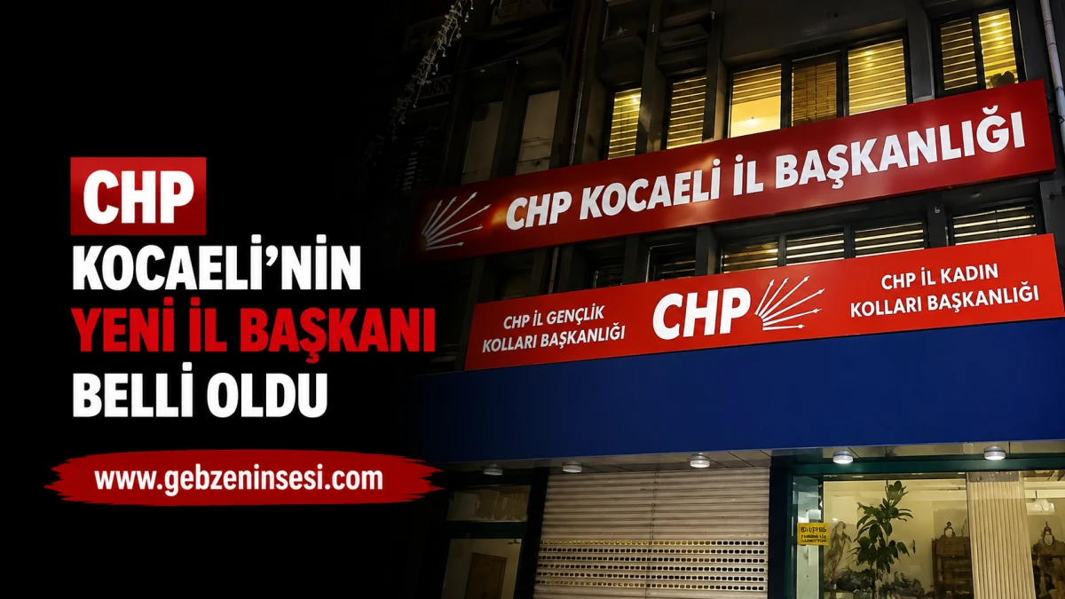 CHP Kocaeli'nin Yeni İl Başkanı Belli Oldu