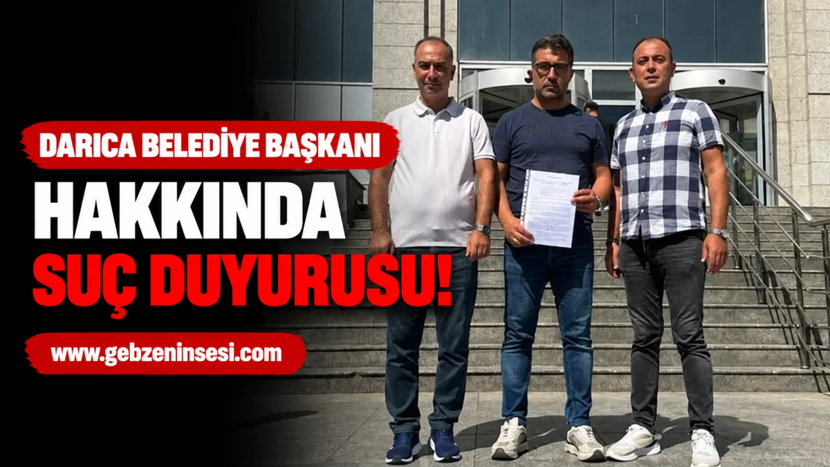 Darıca Belediye Başkanı hakkında su&ccedil; duyurusu!