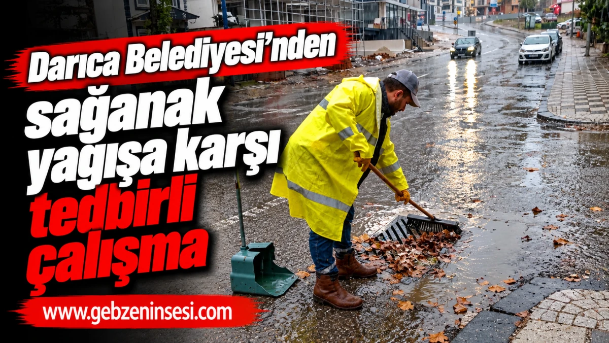 Darıca Belediyesi&rsquo;nden sağanak yağışa karşı tedbirli &ccedil;alışma
