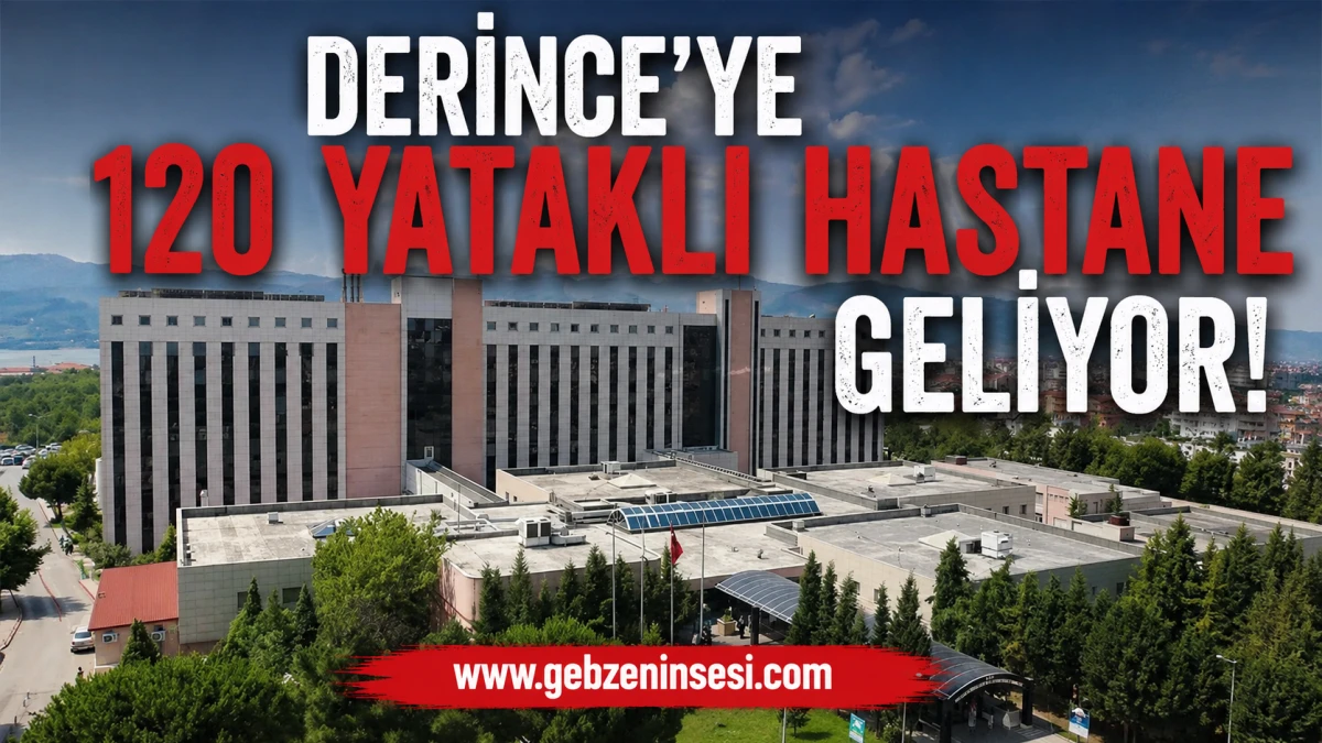 Derince&rsquo;ye 120 yataklı hastane geliyor!