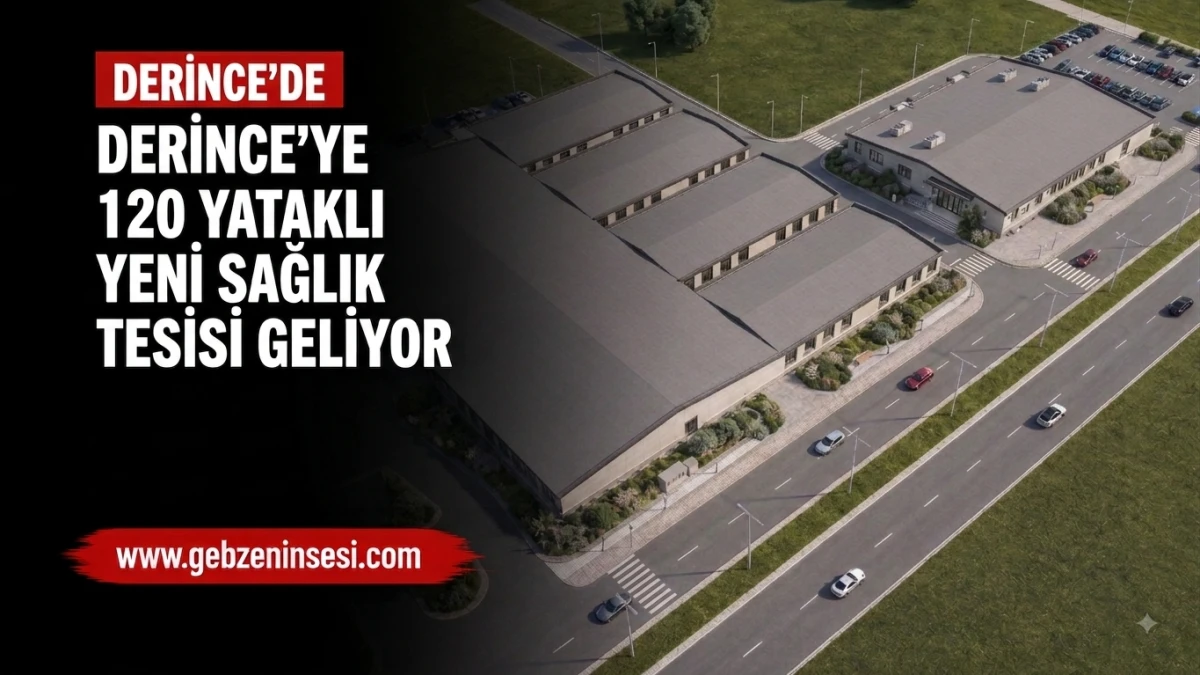 Derince&rsquo;ye 120 Yataklı Yeni Sağlık Tesisi Geliyor