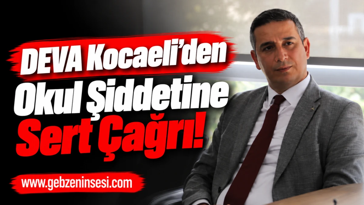 DEVA Kocaeli&rsquo;den Okul Şiddetine Sert &Ccedil;ağrı!