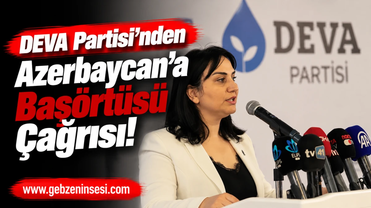 DEVA Partisi&rsquo;nden Azerbaycan&rsquo;a Baş&ouml;rt&uuml;s&uuml; &Ccedil;ağrısı!
