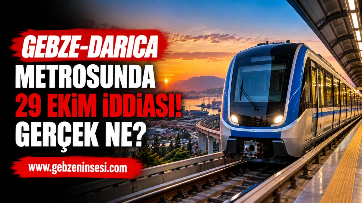 Gebze-Darıca Metrosunda 29 Ekim İddiası! Ger&ccedil;ek Ne?