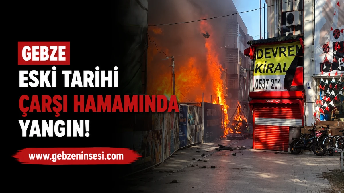Gebze Eski Tarihi &Ccedil;arşı Hamamında Yangın!