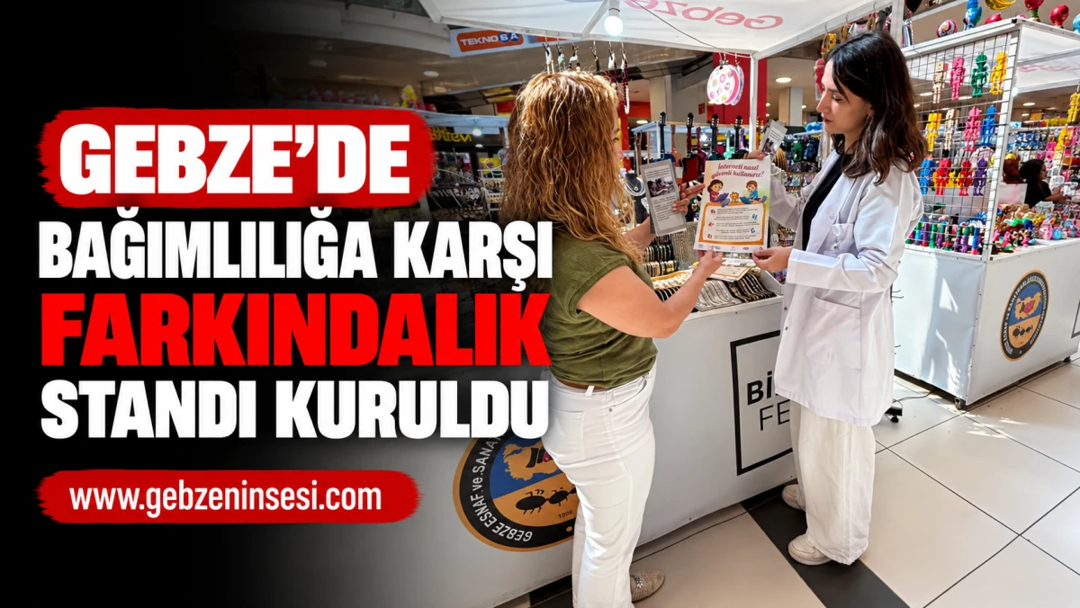 Gebze&rsquo;de Bağımlılığa Karşı Farkındalık Standı Kuruldu