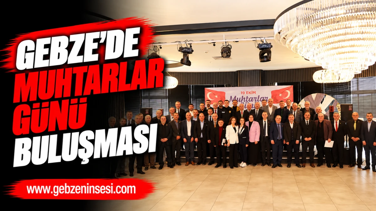 Gebze&rsquo;de Muhtarlar G&uuml;n&uuml; Buluşması