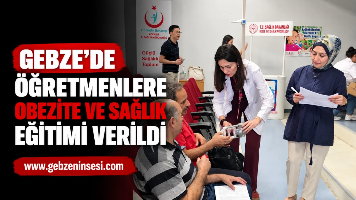 Gebze&rsquo;de &Ouml;ğretmenlere Obezite ve Sağlık Eğitimi Verildi