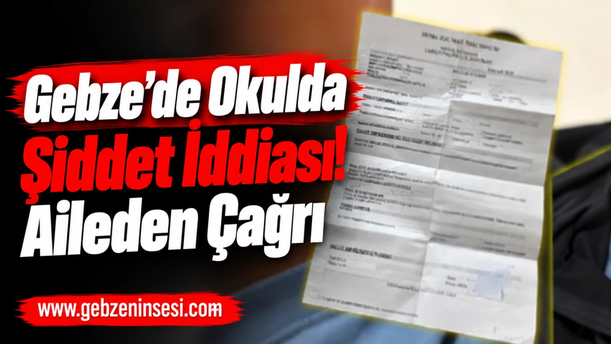 Gebze&rsquo;de Okulda Şiddet İddiası! Aileden &Ccedil;ağrı