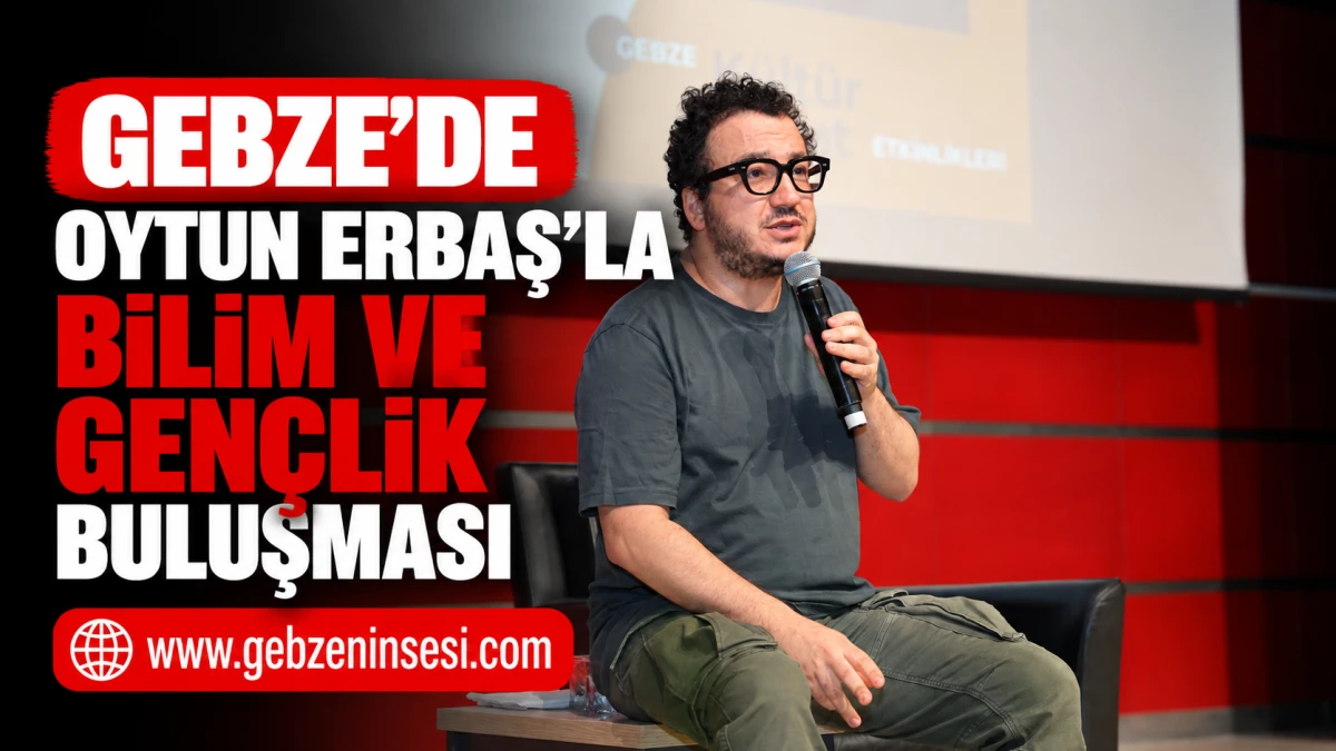 Gebze&rsquo;de Oytun Erbaş&rsquo;la Bilim ve Gen&ccedil;lik Buluşması