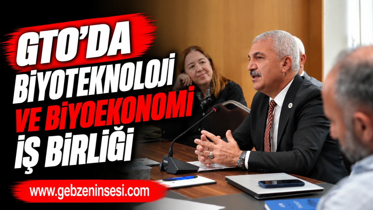 GTO&rsquo;DA BİYOTEKNOLOJİ VE BİYOEKONOMİ ALANINDA İŞ BİRLİĞİ FIRSATLARI ELE ALINDI