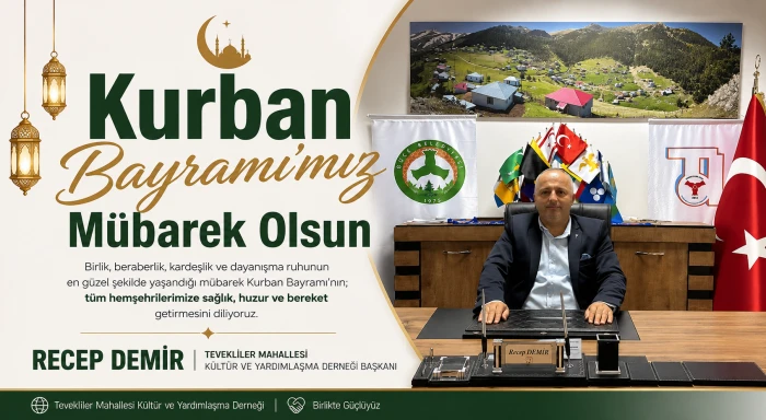 G&uuml;ce Tevekliler Mahallesi Dernek Başkanı Recep Demir&rsquo;den Kurban Bayramı Mesajı