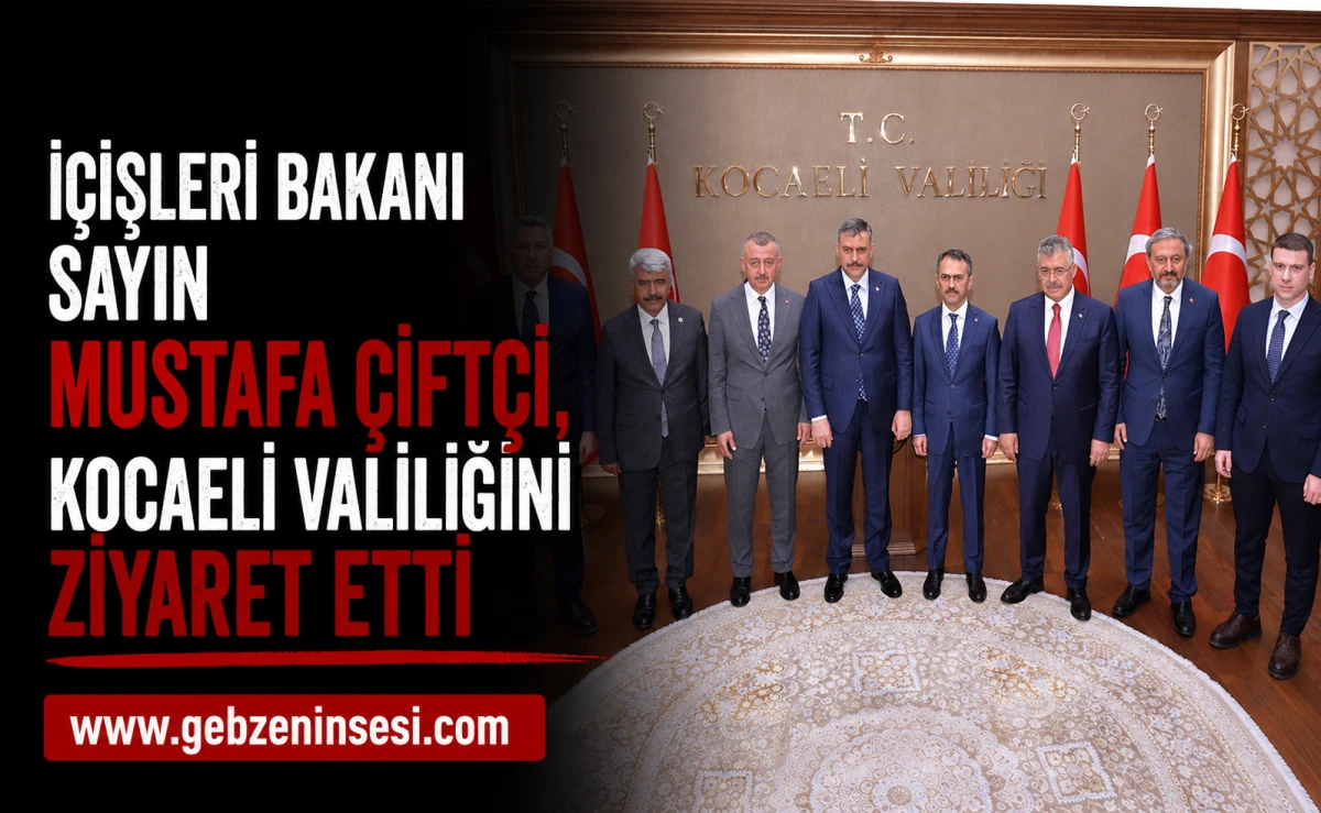  İ&ccedil;işleri Bakanı Sayın Mustafa &Ccedil;ift&ccedil;i, Kocaeli Valiliğini ziyaret etti
