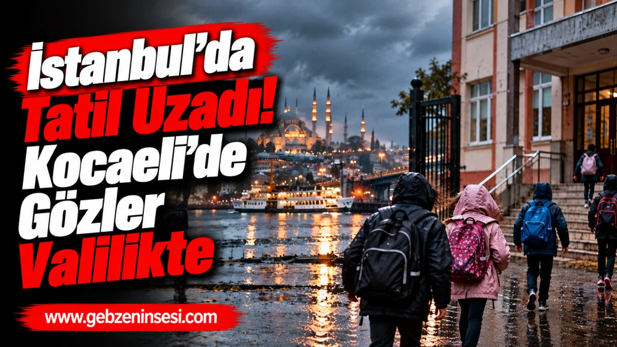 İstanbul&rsquo;da Tatil Uzadı! Kocaeli&rsquo;de G&ouml;zler Valilikte
