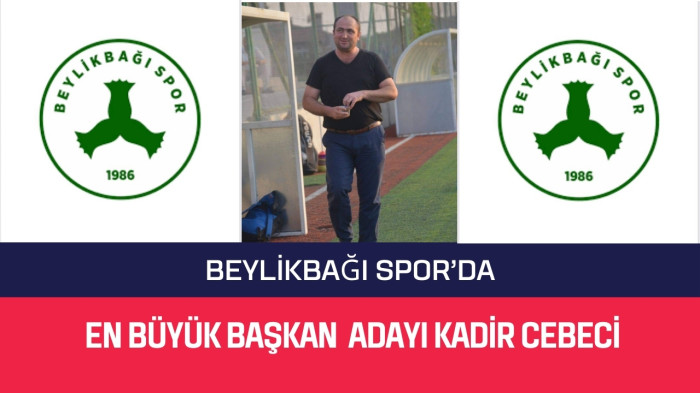 Kadir Cebeci, Beylikbağı Spor’un Yeni Başkanı Olarakmı Atandı!
