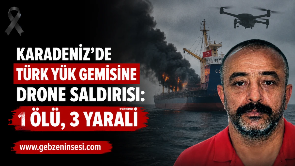 Karadeniz'de T&uuml;rk y&uuml;k gemisine drone saldırısı: 1 &ouml;l&uuml;, 3 yaralı