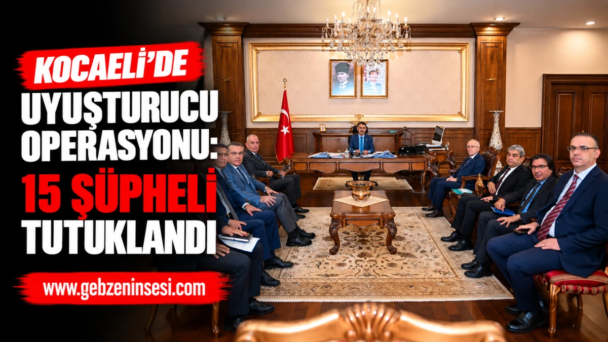 Kocaeli&rsquo;de Uyuşturucu Operasyonu: 15 Ş&uuml;pheli Tutuklandı