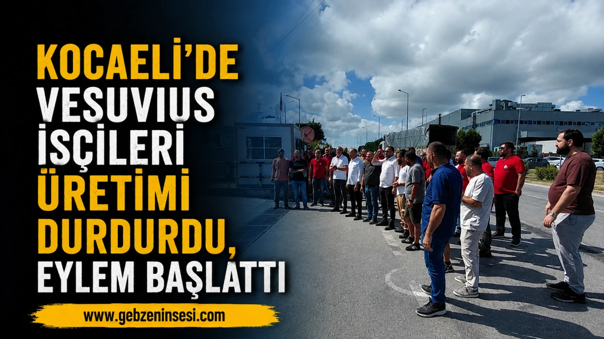 Kocaeli'de Vesuvius iş&ccedil;ileri &uuml;retimi durdurdu, eylem başlattı