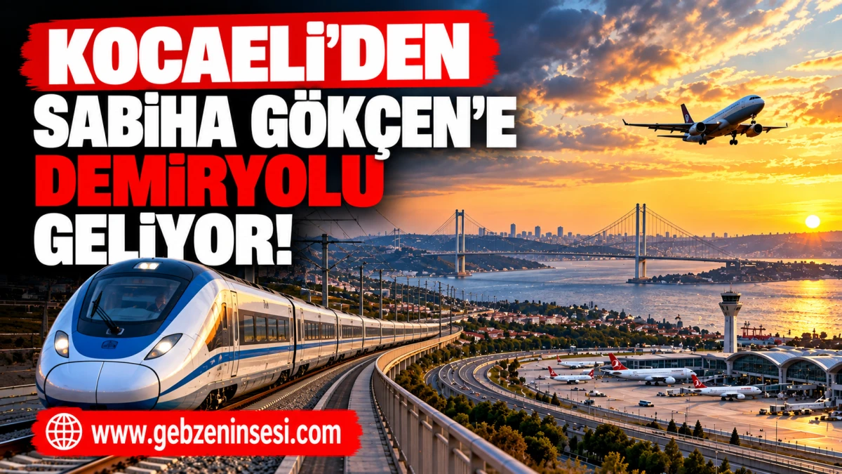 Kocaeli&rsquo;den Sabiha G&ouml;k&ccedil;en&rsquo;e Demiryolu Geliyor!