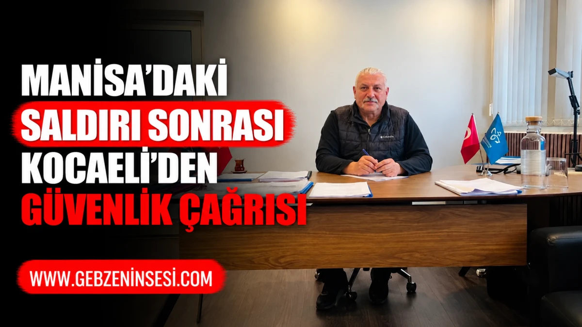 Manisa&rsquo;daki Saldırı Sonrası Kocaeli&rsquo;den G&uuml;venlik &Ccedil;ağrısı