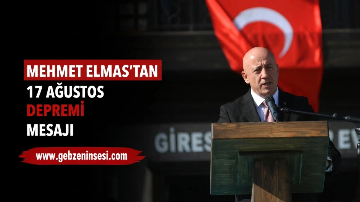 Mehmet Elmas&rsquo;tan 17 Ağustos Depremi Mesajı