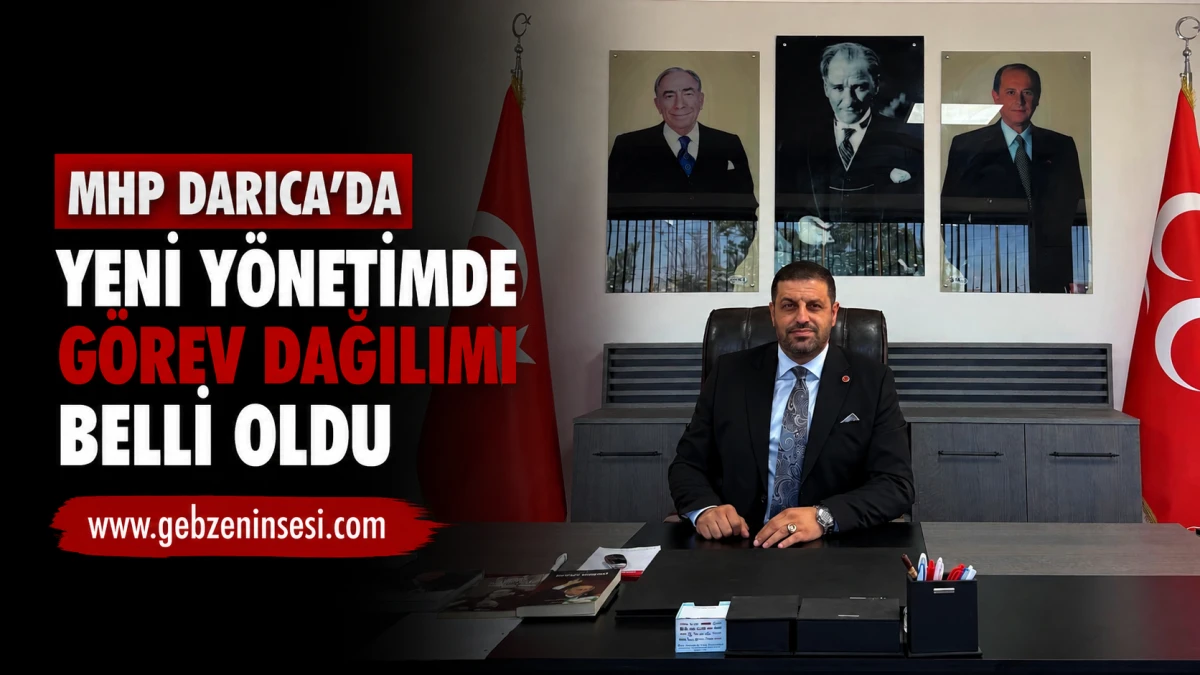 MHP Darıca&rsquo;da Yeni Y&ouml;netimde G&ouml;rev Dağılımı Belli Oldu
