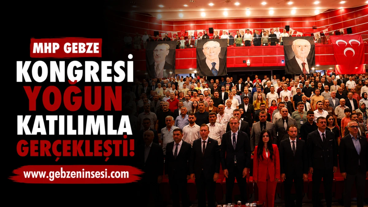MHP Gebze Kongresi Yoğun Katılımla Ger&ccedil;ekleşti