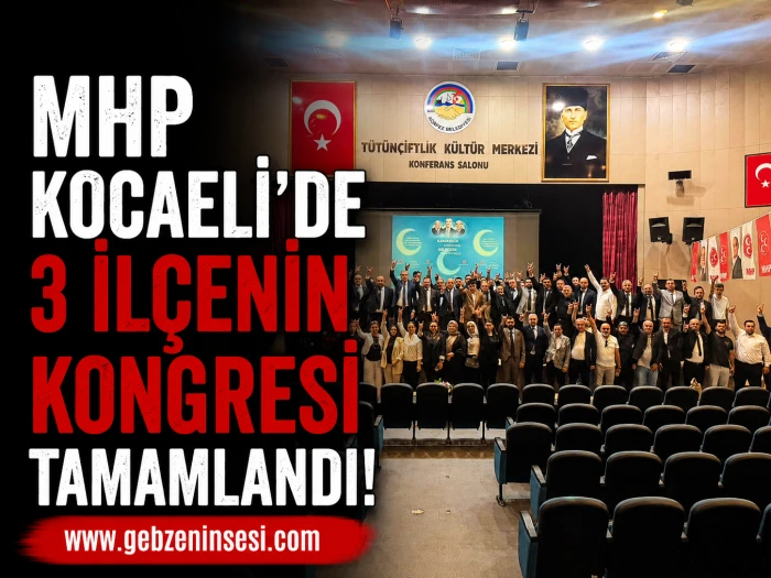 MHP Kocaeli'de 3 il&ccedil;enin kongresi tamamlandı!