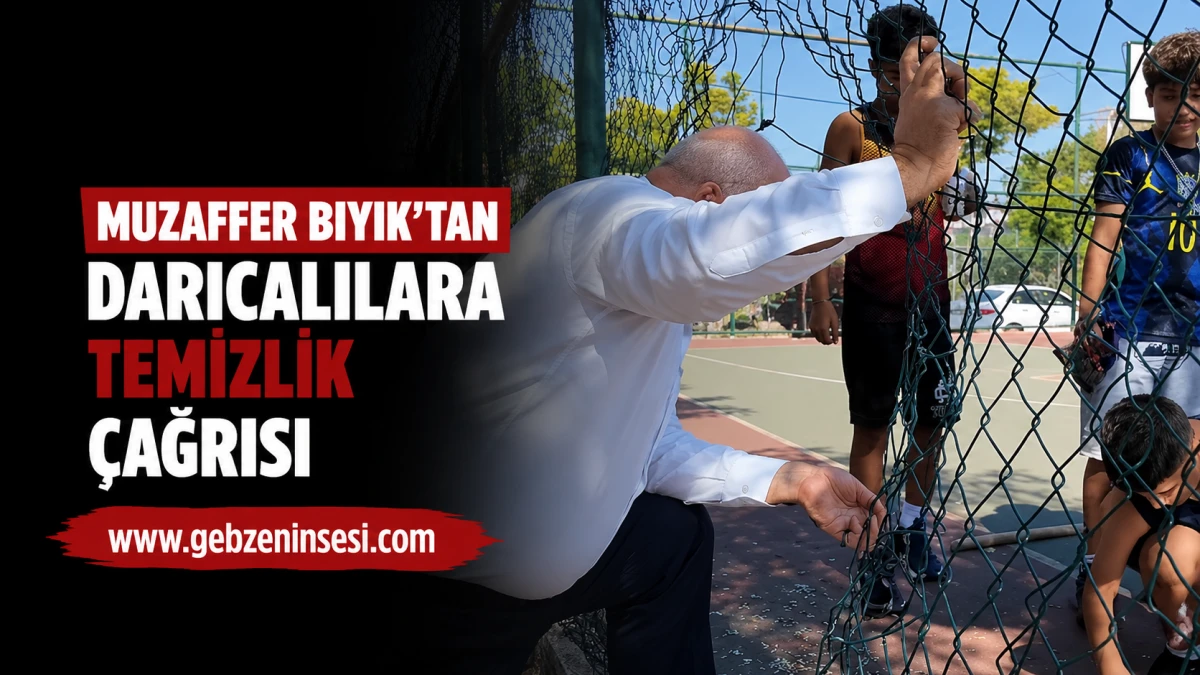 Muzaffer Bıyık&rsquo;tan Darıcalılara Temizlik &Ccedil;ağrısı