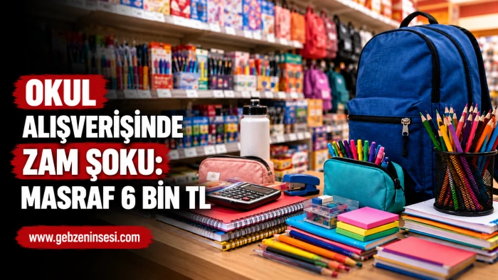 Okul Alışverişinde Zam Şoku: Masraf 6 Bin TL