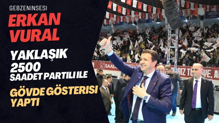 Saadet Partisi Gebze’de Tarih Yazdı: 2.500 Kişilik Rekor Katılımlı Kongrede Erkan Vural Seçilmiş Başkan Oldu
