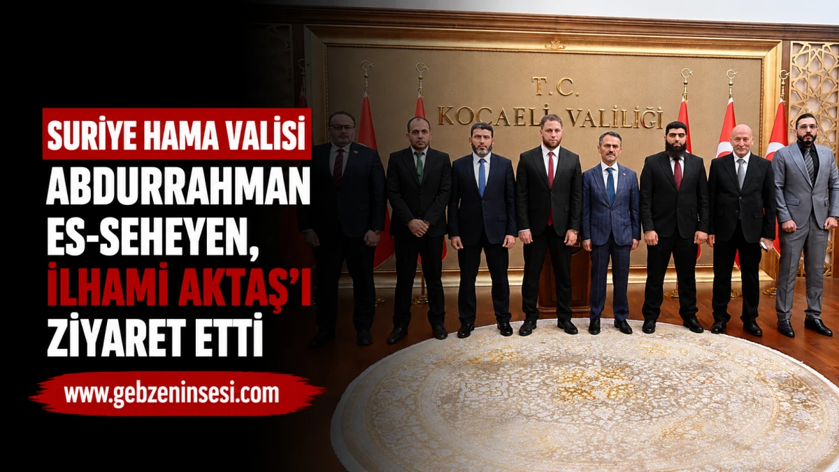 Suriye Hama Valisi Abdurrahman Es-Seheyen, İlhami Aktaş&rsquo;ı Ziyaret Etti