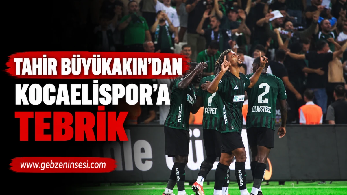 Tahir B&uuml;y&uuml;kakın&rsquo;dan Kocaelispor&rsquo;a Tebrik
