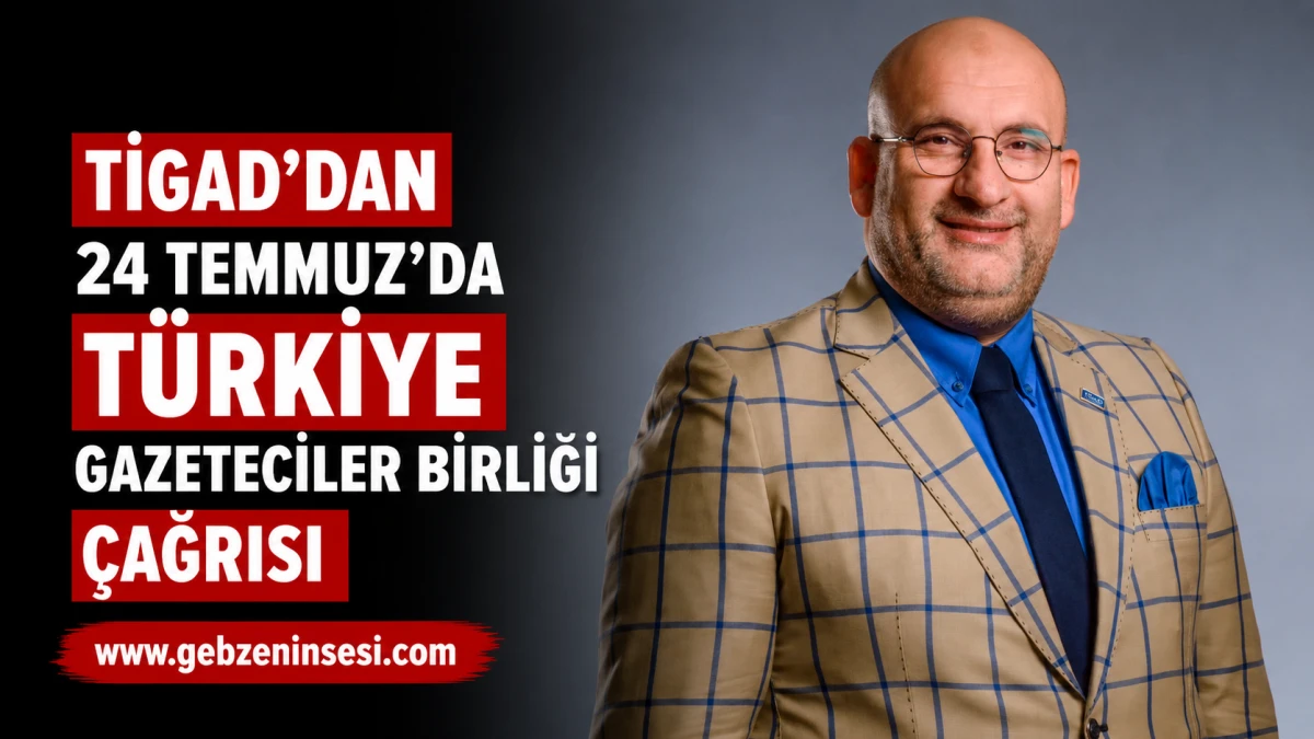 TİGAD'dan 24 Temmuz'da T&uuml;rkiye Gazeteciler Birliği &ccedil;ağrısı