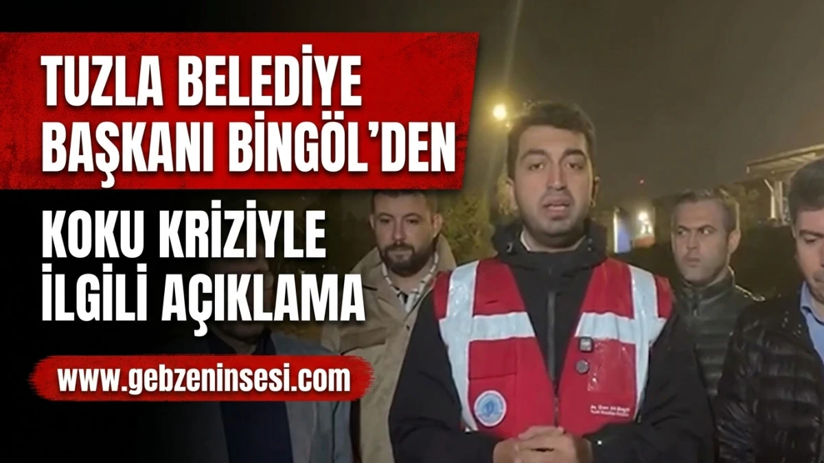 Tuzla Belediye Başkanı Bing&ouml;l&rsquo;den Koku Kriziyle İlgili A&ccedil;ıklama