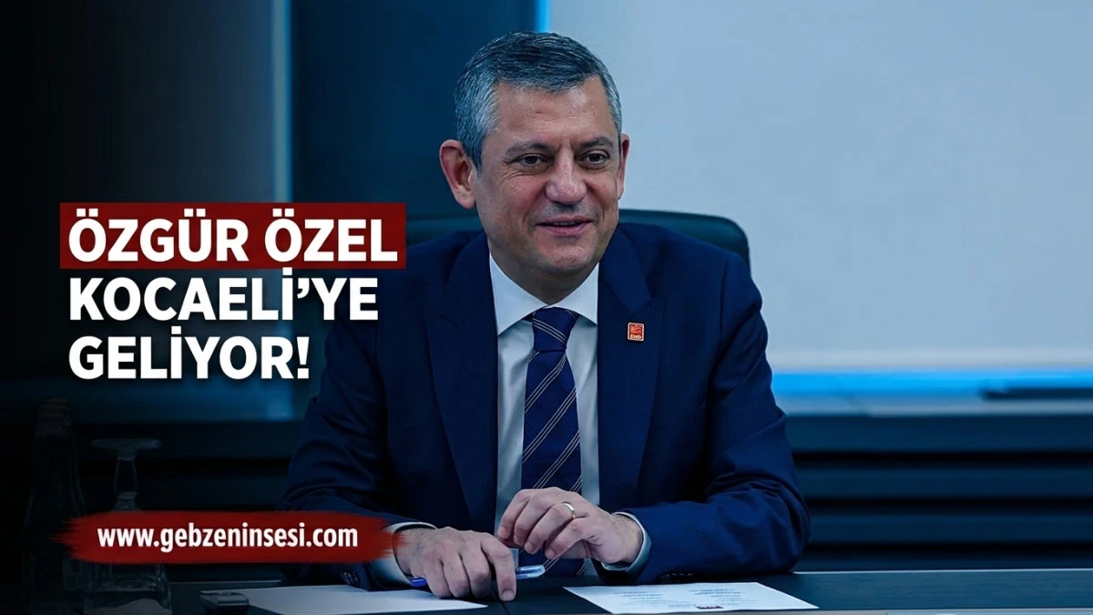 YENİ Parti Genel Başkan'ı &Ouml;zg&uuml;r &Ouml;zel Kocaeli&rsquo;ye geliyor!