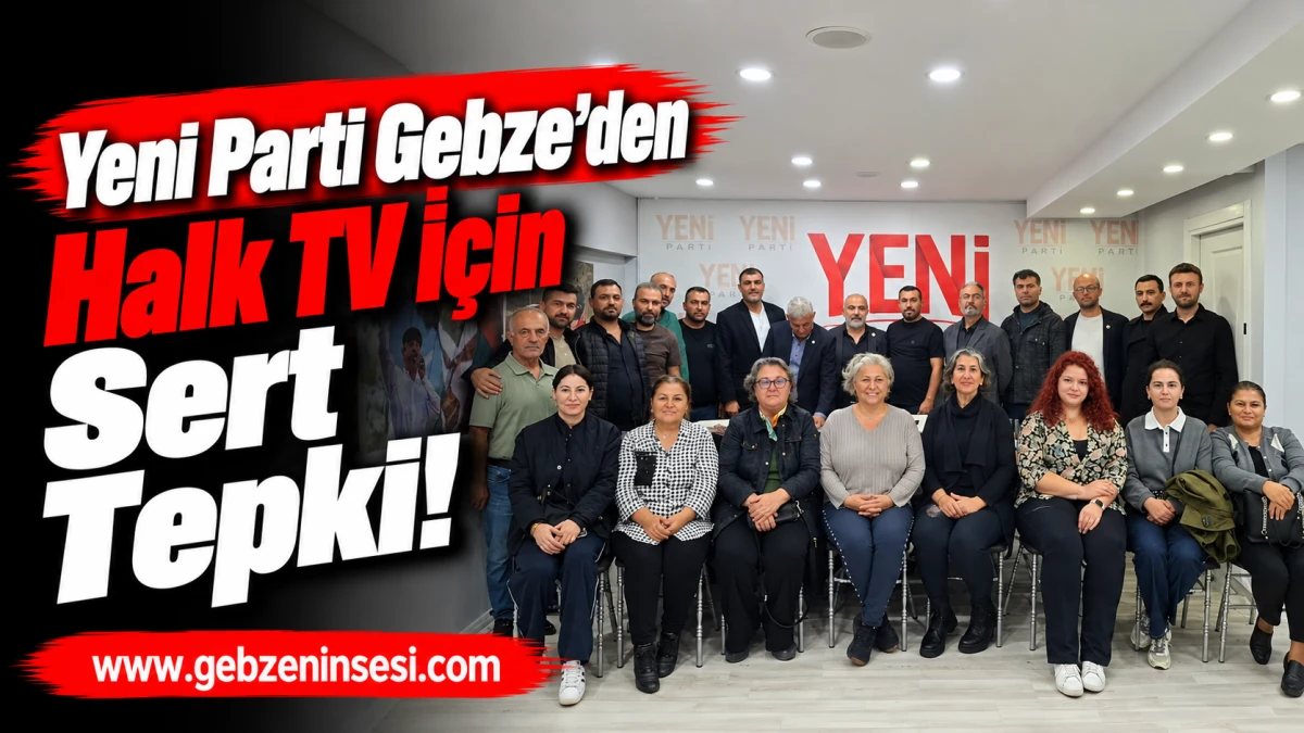 Yeni Parti Gebze&rsquo;den Halk TV İ&ccedil;in Sert Tepki!